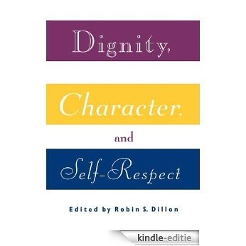 Dignity, Character and Self-Respect: Essays on Self-respect [Kindle-editie] beoordelingen