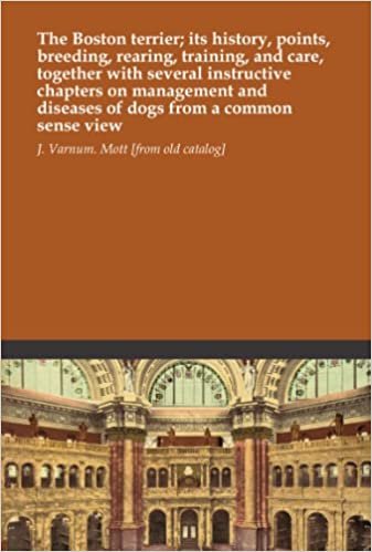 indir The Boston terrier; its history, points, breeding, rearing, training, and care, together with several instructive chapters on management and diseases of dogs from a common sense view
