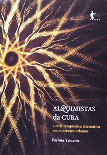 Alquimistas Da Cura - A Rede Terapeutica Alternativa Em Contextos Urba