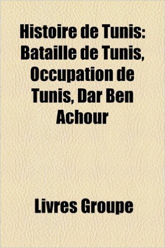 Histoire de Tunis: Bataille de Tunis, Occupation de Tunis, Dar Ben Achour