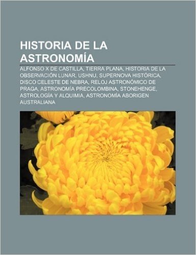 Historia de La Astronomia: Alfonso X de Castilla, Tierra Plana, Historia de La Observacion Lunar, Ushnu, Supernova Historica baixar