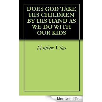 DOES GOD TAKE HIS CHILDREN BY HIS HAND AS WE DO WITH OUR KIDS (English Edition) [Kindle-editie] beoordelingen