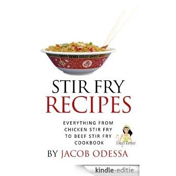 Stir Fry Recipes. Everything from Chicken Stir Fry to Beef Stir Fry Cookbook (English Edition) [Kindle-editie]