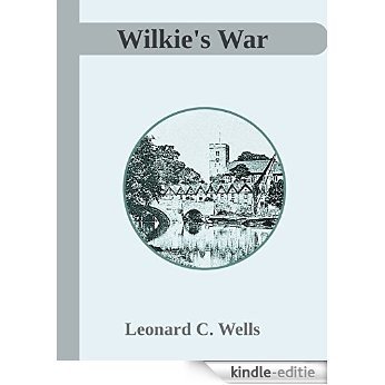 Wilkie's War: One Man's Story of Wartime Britain (English Edition) [Kindle-editie]