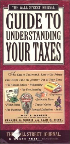 Wall Street Journal Guide to Understanding Taxes: An Easy-To-Understand, Easy-To-Use Primer That Takes the Mystery Out of Income T