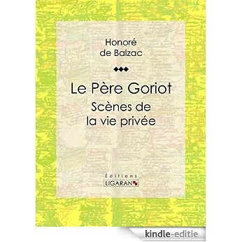 Le Père Goriot: Scènes de la vie privée (French Edition) [Kindle-editie]