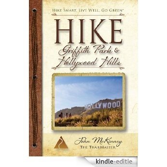 Hike Griffith Park & Hollywood Hills: Best Day Hikes in L.A.'s Iconic Natural Backdrop (English Edition) [Kindle-editie]