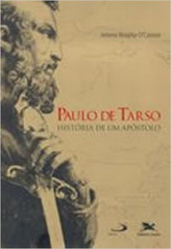 Paulo De Tarso. História De Um Apóstolo