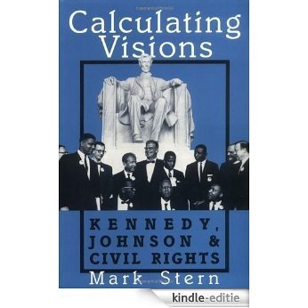 Calculating Visions: Kennedy, Johnson, and Civil Rights (Perspectives on the Sixties series) [Kindle-editie]
