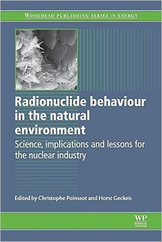 Radionuclide Behaviour in the Natural Environment: Science, Implications and Lessons for the Nuclear Industry baixar