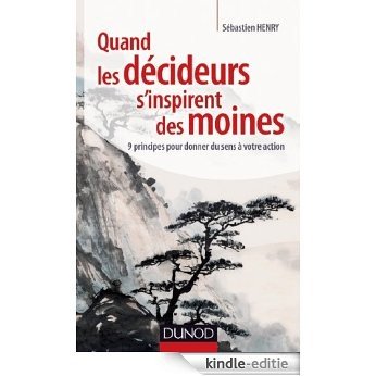 Quand les décideurs s'inspirent des moines : 9 principes pour donner du sens à votre action (Management/Leadership) (French Edition) [Kindle-editie]