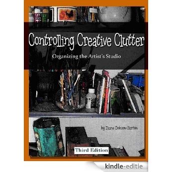 Controlling Creative Clutter: How To Organize The Art Studio (English Edition) [Kindle-editie]