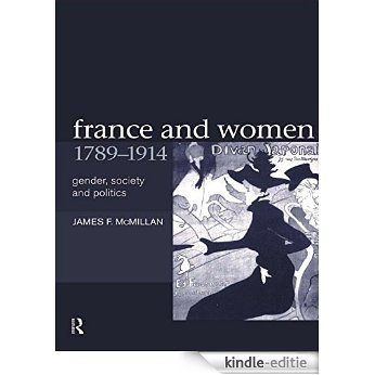 France and Women, 1789-1914: Gender, Society and Politics [Kindle-editie]
