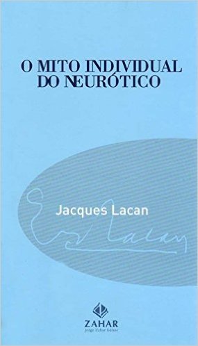 O Mito Individual Do Neurótico. Coleção Campo Freudiano no Brasil - Série Paradoxos de Lacan