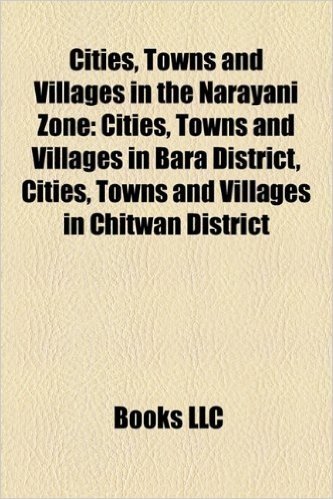 Cities, Towns and Villages in the Narayani Zone: Cities, Towns and Villages in Bara District, Cities, Towns and Villages in Chitwan District