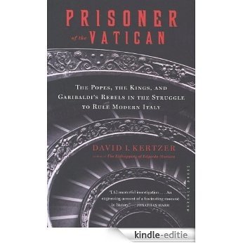 Prisoner of the Vatican: The Popes, the Kings, and Garibaldi's Rebels in the Struggle to Rule Modern Italy [Kindle-editie]