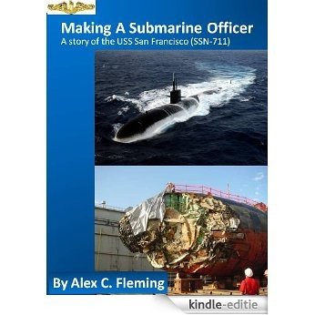 Making a Submarine Officer - A story of the USS San Francisco (SSN 711) (English Edition) [Kindle-editie]
