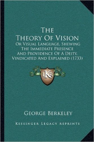 The Theory of Vision: Or Visual Language, Shewing the Immediate Presence and Providence of a Deity, Vindicated and Explained (1733)
