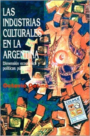 Las Industrias Culturales En La Argentina: Dimension Economica y Politicas Publicas