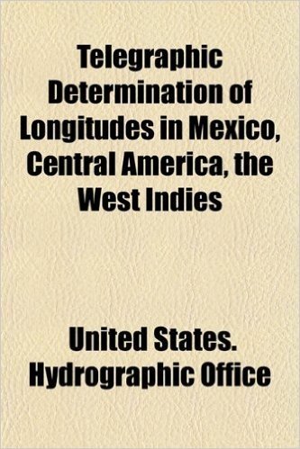Telegraphic Determination of Longitudes in Mexico, Central America, the West Indies