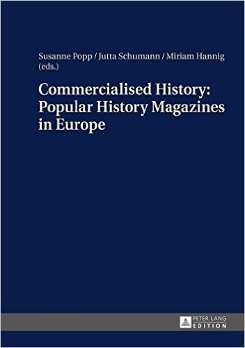 Commercialised History: Popular History Magazines in Europe: Approaches to a Historico-Cultural Phenomenon as the Basis for History Teaching