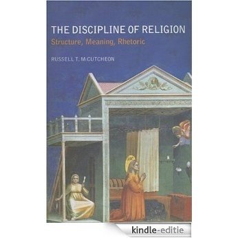 The Discipline of Religion: Structure, Meaning, Rhetoric [Kindle-editie]