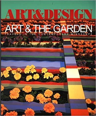 indir Art &amp; the Garden: Travels in the Contemporary Mindscape: Travels in the Contemporary Midscape Profile (Art &amp; Design Profile No 57)