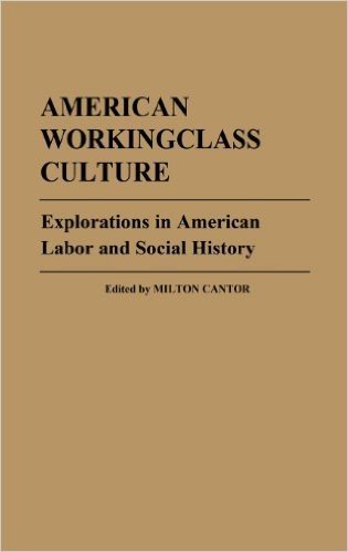 American Workingclass Culture: Explorations in American Labor and Social History