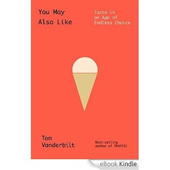 You May Also Like: Why Your Favourite Colour is Blue, Your Polo Shirt Doesn't Have a Zipper, You Don't Like Heavy Metal, and Other Mysteries of Taste (English Edition) [eBook Kindle]