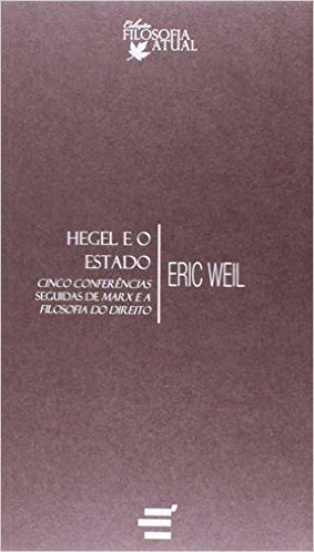 Hegel e o Estado. Cinco Conferencias Seguidas de Marx e a Filosofia do Direito