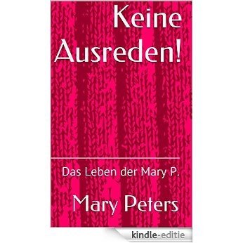 Keine Ausreden!: Das Leben der Mary P. (German Edition) [Kindle-editie]
