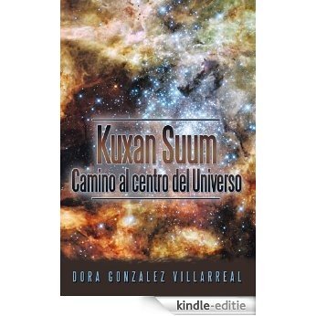 Kuxan Suum Camino al centro del Universo (Spanish Edition) [Kindle-editie]
