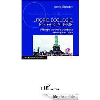 Utopie, écologie, écosocialisme: De l'utopie concrète d'Ernst Bloch à l'écologie socialiste (Questions contemporaines) [Kindle-editie]