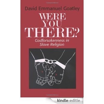 Were You There?: Godforsakenness in Slave Religion [Kindle-editie]