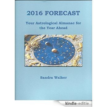 2016 FORECAST: Your Astrological Almanac for the Year Ahead (English Edition) [Kindle-editie]
