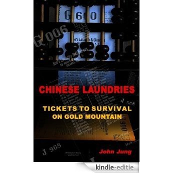 Chinese Laundries: Tickets to Survival on Gold Mountain (English Edition) [Kindle-editie]