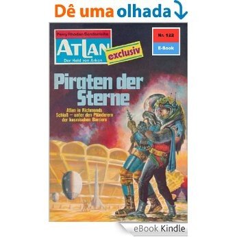 Atlan 122: Piraten der Sterne (Heftroman): Atlan-Zyklus "USO / ATLAN exklusiv" (Atlan classics Heftroman) (German Edition) [eBook Kindle]