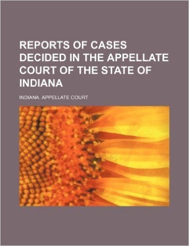 Reports of Cases Decided in the Appellate Court of the State of Indiana (Volume 50)