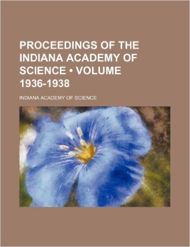 Proceedings of the Indiana Academy of Science (Volume 1936-1938)