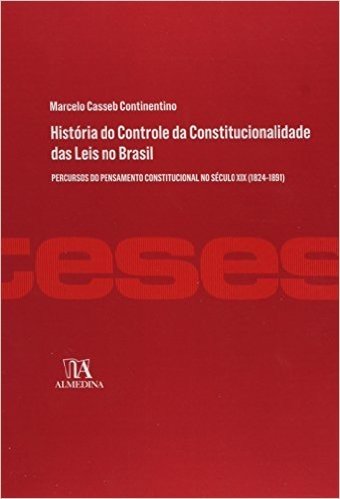 História do Controle da Constitucionalidade das Leis no Brasil. Percursos do Pensamento Constitucional no Século Xix