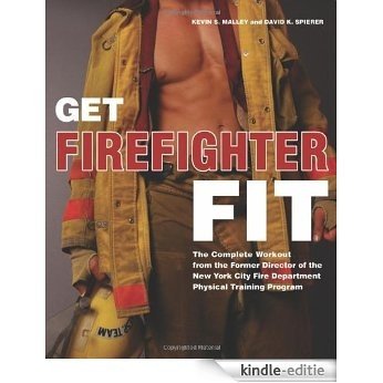 Get Firefighter Fit: The Complete Workout from the Former Director of the New York City Fire Department Physical Training [Kindle-editie]