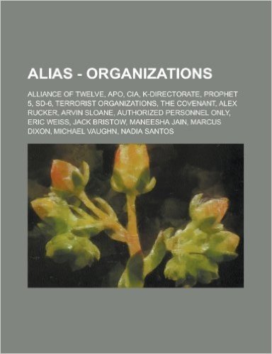 Alias - Organizations: Alliance of Twelve, Apo, CIA, K-Directorate, Prophet 5, SD-6, Terrorist Organizations, the Covenant, Alex Rucker, Arvi baixar