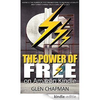 The Power of Free on Amazon Kindle - Harness the power of free promotions to increase visibility and turbo-charge sales using KDP Select (English Edition) [Kindle-editie]