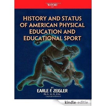 History and Status of American Physical Education And Educational Sport [Kindle-editie]