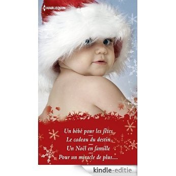 Un bébé pour les fêtes : Un bébé pour les fêtes - Le cadeau du destin - Un Noël en famille - Pour un miracle de plus... (Volume multi thématique) (French Edition) [Kindle-editie]