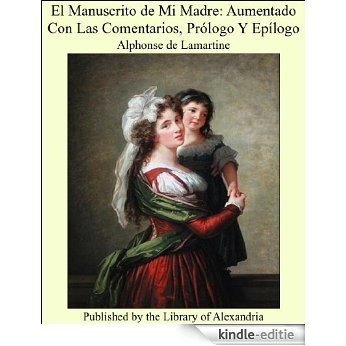 El Manuscrito de Mi Madre: Aumentado Con Las Comentarios, Prólogo Y Epílogo [Kindle-editie]