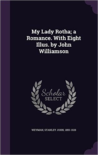 My Lady Rotha; A Romance. with Eight Illus. by John Williamson