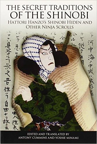 The Secret Traditions of the Shinobi: Hattori Hanzo's Shinobi Hiden and Other Ninja Scrolls