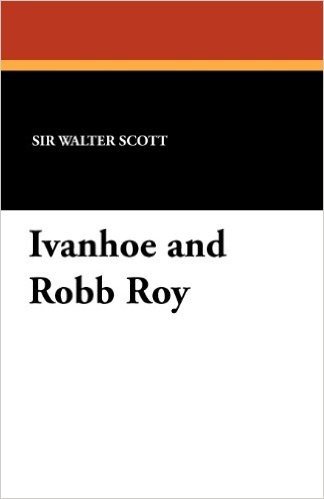 Ivanhoe and Robb Roy