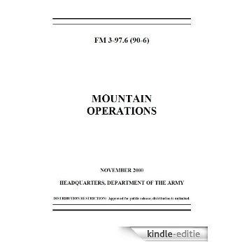 Field Manual FM 3-97.6 (FM 90-6) Mountain Operations November 2000 (English Edition) [Kindle-editie]